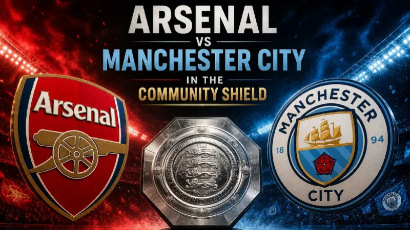 Community Shield: Arsenal vs Man City Preview