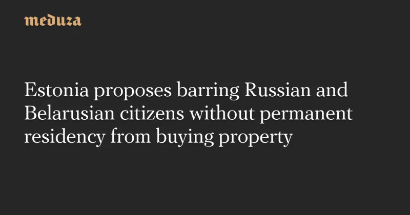 Estonia to Ban Property Sales to Russians, Belarusians