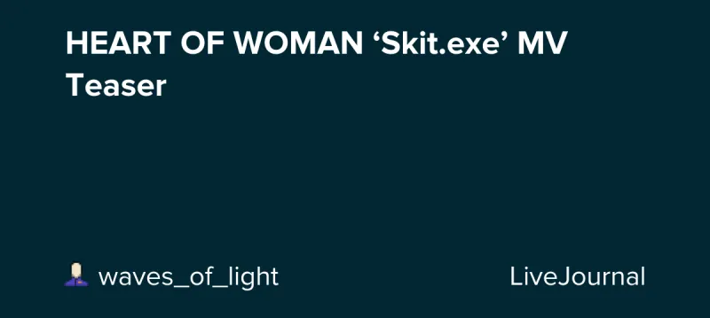 HEART OF WOMAN 'Skit.exe' MV Teaser Released
