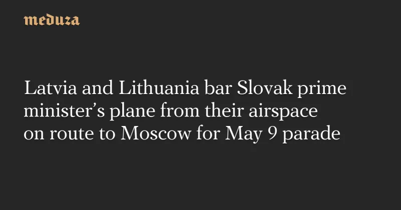 Latvia, Lithuania bar Slovak PM's flight to Moscow parade