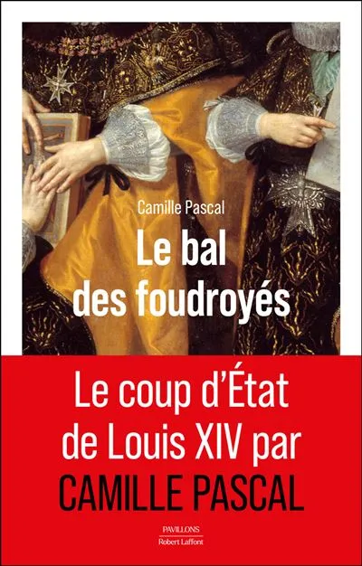 Le Bal des foudroyés : Louis XIV danse le pouvoir