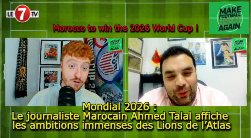 Ambitions du Maroc pour la Coupe du Monde 2026 : Le journaliste Ahmed Talal s'exprime